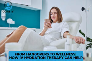 From Hangovers to Wellness: How IV Hydration Therapy Can Help
