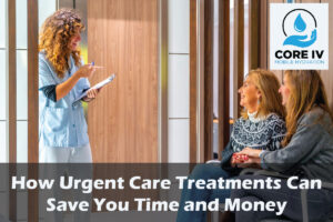 How Urgent Care Treatments Can Save You Time and Money