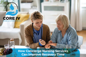 How Concierge Nursing Services Can Improve Recovery Time
