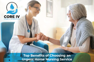 Top Benefits of Choosing an Urgent Home Nursing Service